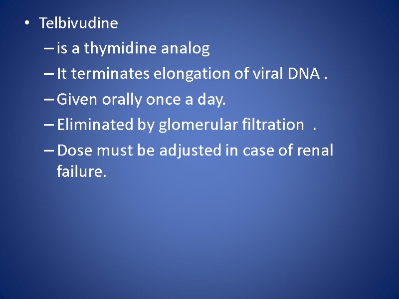 Telbivudine  is a thymidine analog  It terminates elongation of viral DNA .